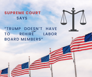 Supreme Court Says Trump Doesn’t Have to Rehire Labor Board Members