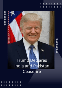 Trump Declares India and Pakistan Ceasefire