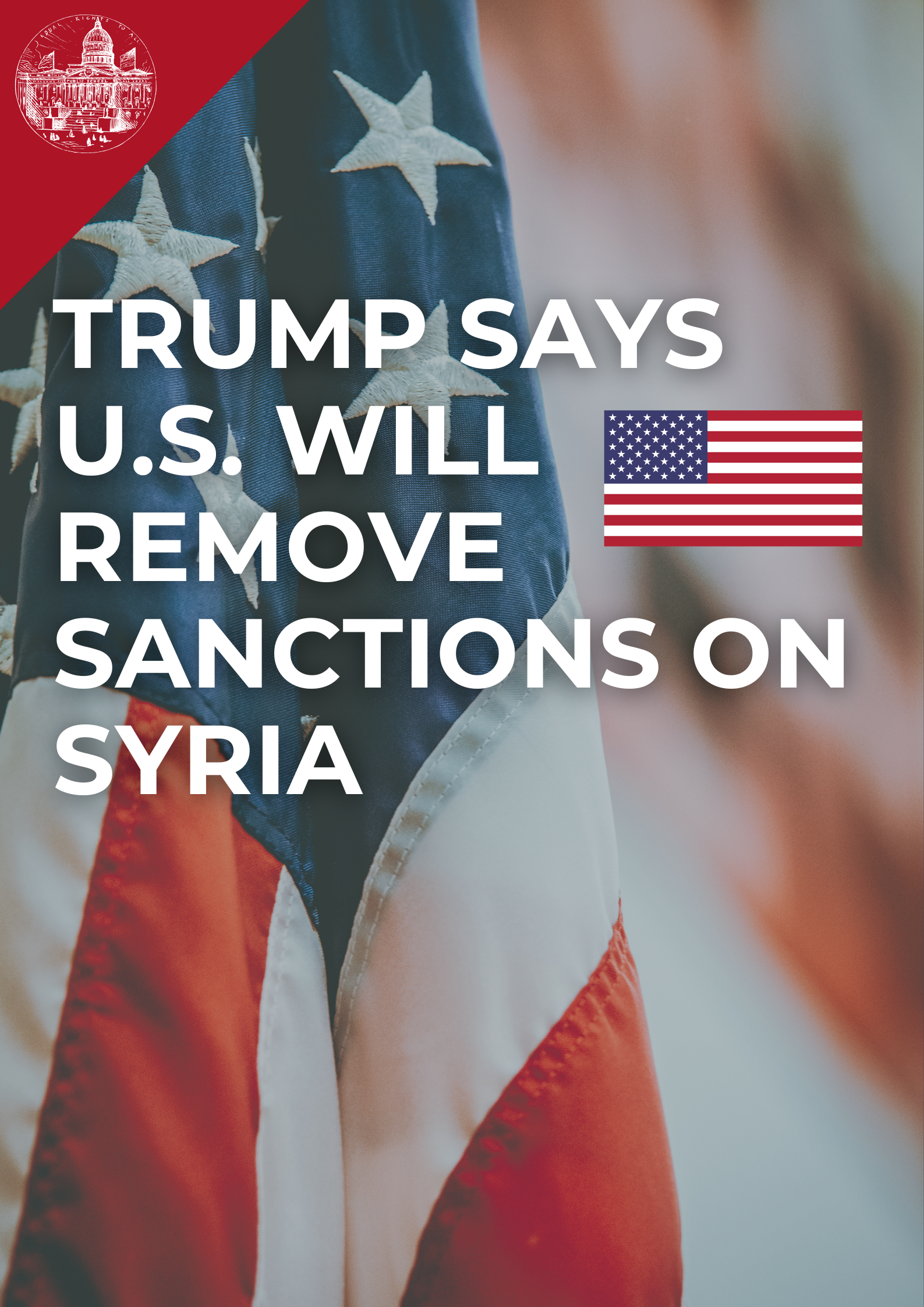 Trump Says U.S. Will Remove Sanctions on Syria