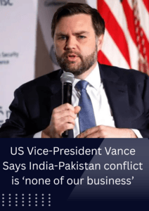 US Vice-President Vance Says India-Pakistan conflict is ‘none of our business’